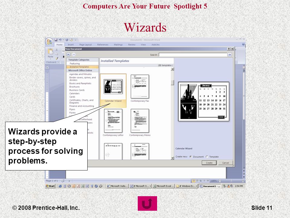 Computers Are Your Future Spotlight 5 © 2008 Prentice-Hall, Inc.Slide 11 Wizards Wizards provide a step-by-step process for solving problems.