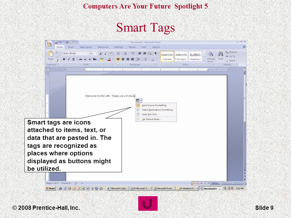 Computers Are Your Future Spotlight 5 © 2008 Prentice-Hall, Inc.Slide 9 Smart Tags Smart tags are icons attached to items, text, or data that are pasted in.