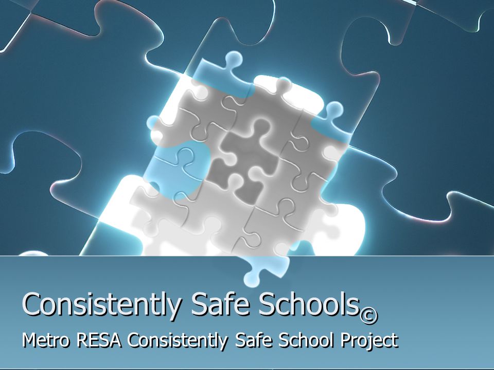Consistently Safe Schools © Metro RESA Consistently Safe School Project