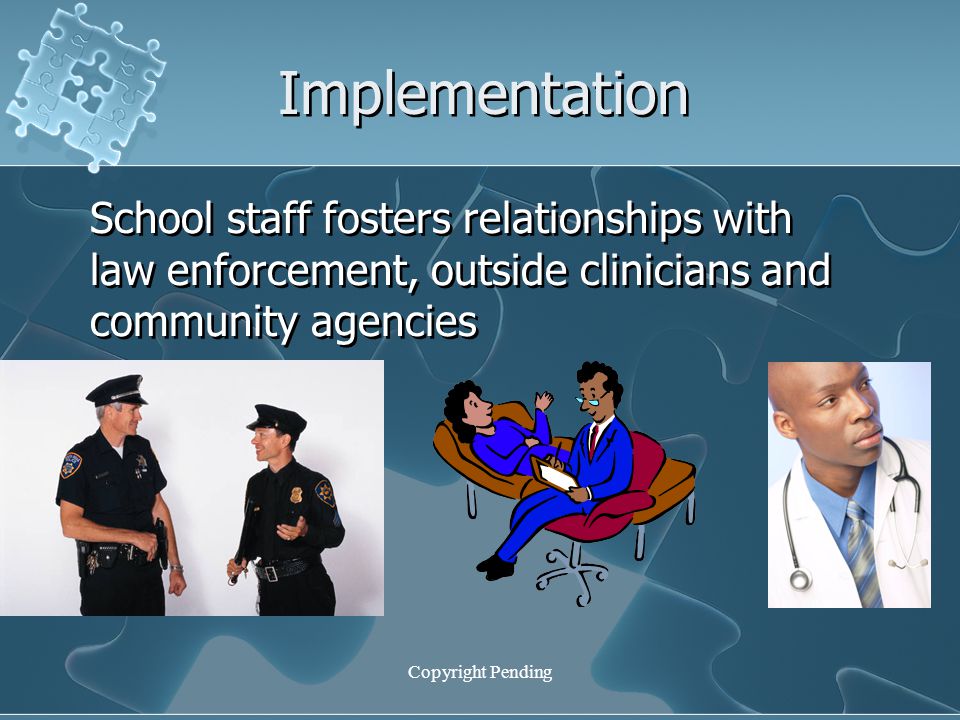Implementation School staff fosters relationships with law enforcement, outside clinicians and community agencies