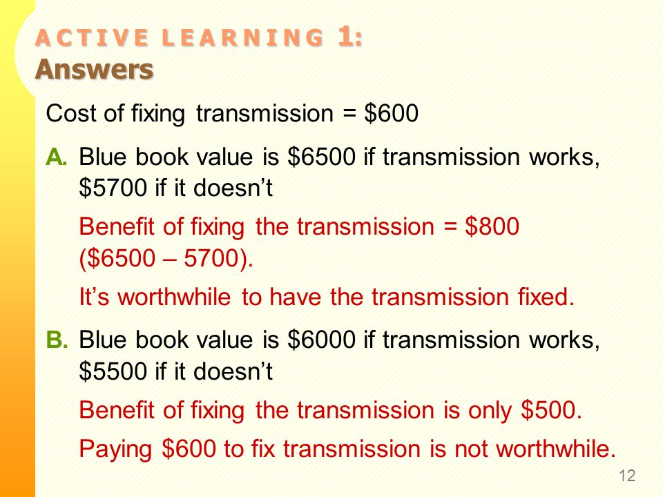 A C T I V E L E A R N I N G 1 : Answers Cost of fixing transmission = $600 A.