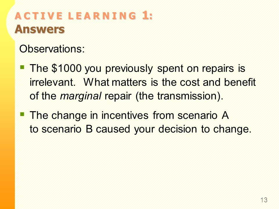 A C T I V E L E A R N I N G 1 : Answers Observations:  The $1000 you previously spent on repairs is irrelevant.