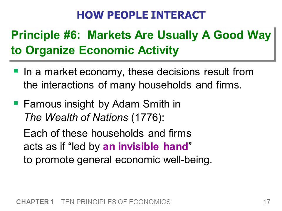 17 CHAPTER 1 TEN PRINCIPLES OF ECONOMICS HOW PEOPLE INTERACT  In a market economy, these decisions result from the interactions of many households and firms.