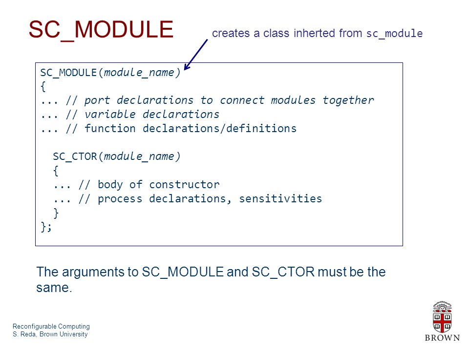 Reconfigurable Computing S. Reda, Brown University SC_MODULE SC_MODULE(module_name) {...