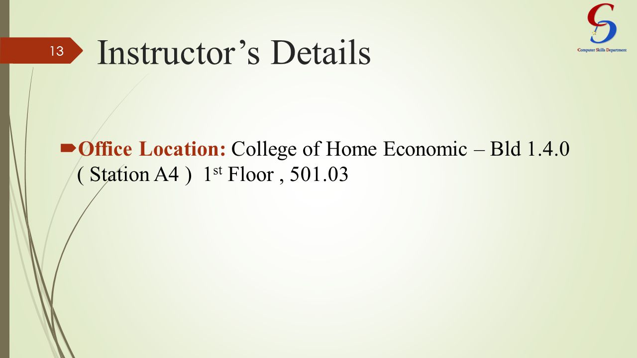 Instructor’s Details  Office Location: College of Home Economic – Bld ( Station A4 ) 1 st Floor,