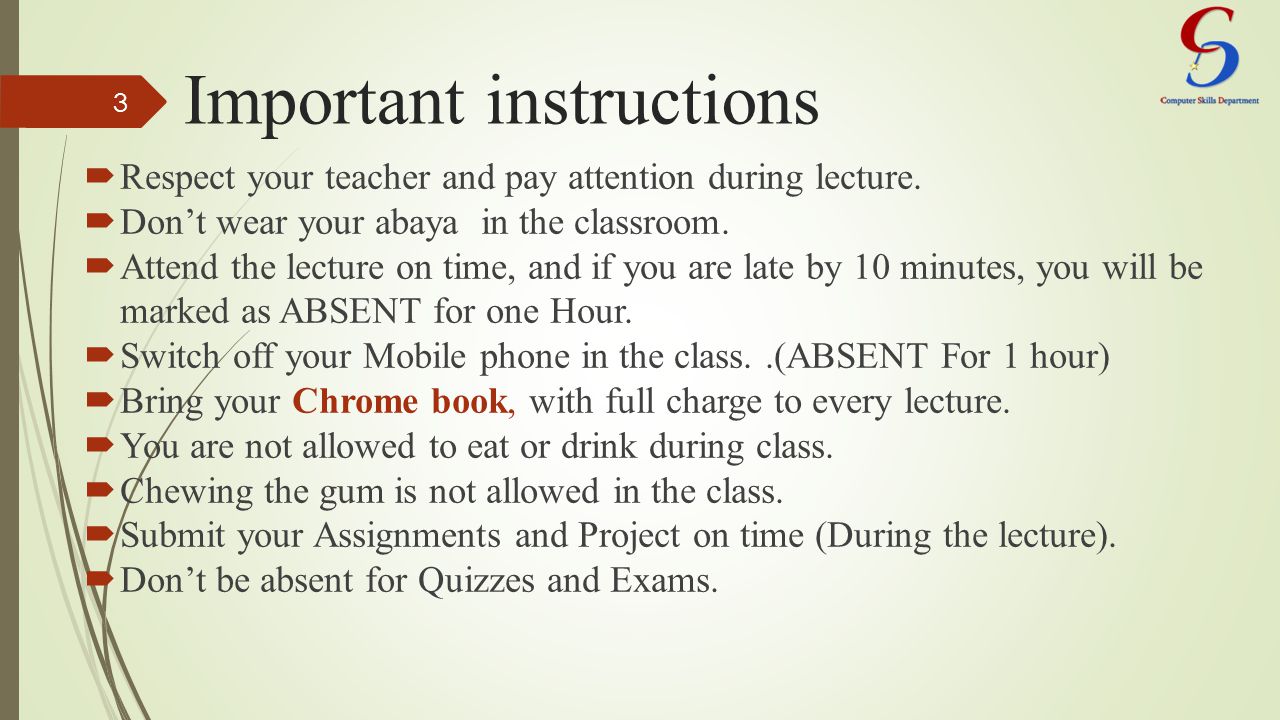 Important instructions  Respect your teacher and pay attention during lecture.