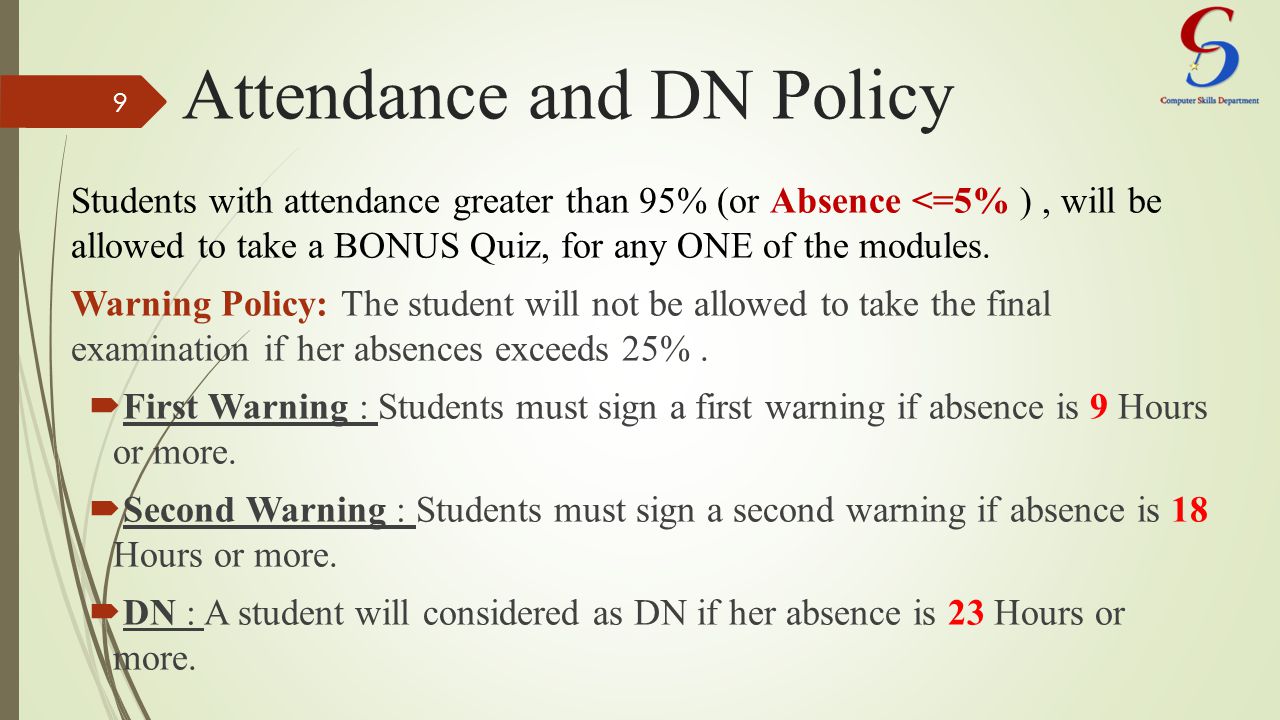 Attendance and DN Policy Students with attendance greater than 95% (or Absence <=5% ), will be allowed to take a BONUS Quiz, for any ONE of the modules.