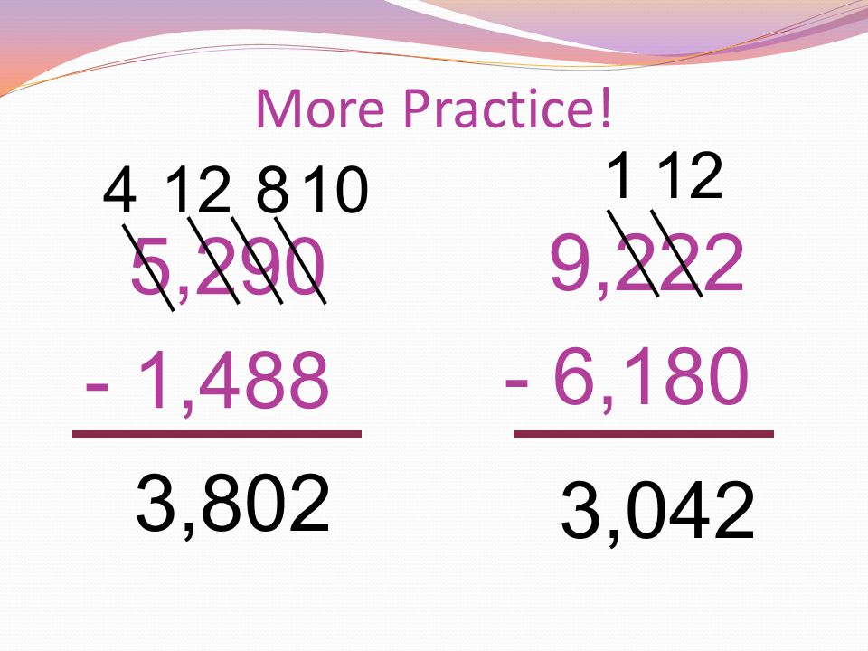 More Practice! 5, ,488 9, , ,802 3,042