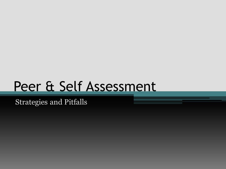 Peer & Self Assessment Strategies and Pitfalls