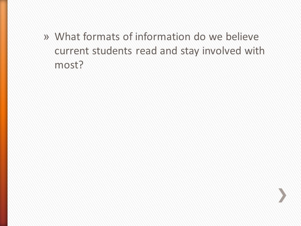 » What formats of information do we believe current students read and stay involved with most