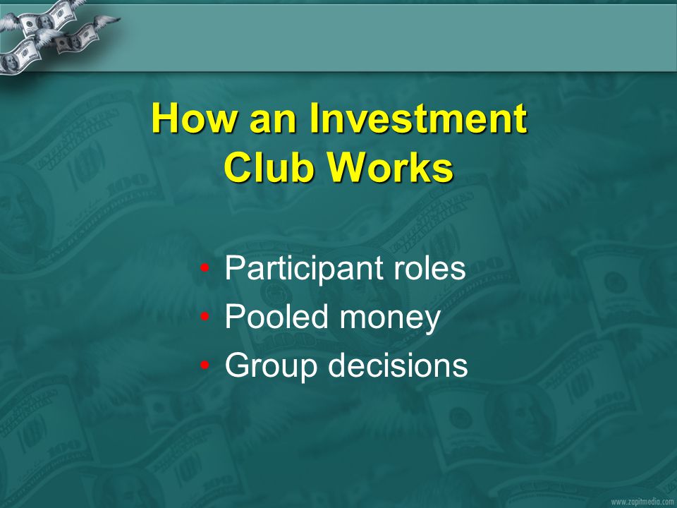 How an Investment Club Works Participant roles Pooled money Group decisions