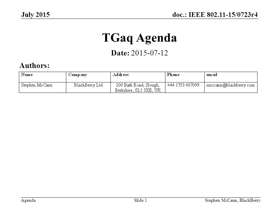doc.: IEEE /0723r4 Agenda July 2015 Stephen McCann, BlackBerrySlide 1 TGaq Agenda Date: Authors: