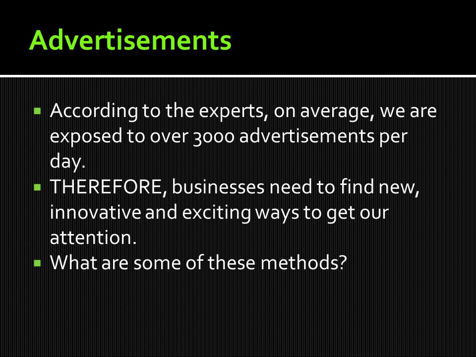  According to the experts, on average, we are exposed to over 3000 advertisements per day.