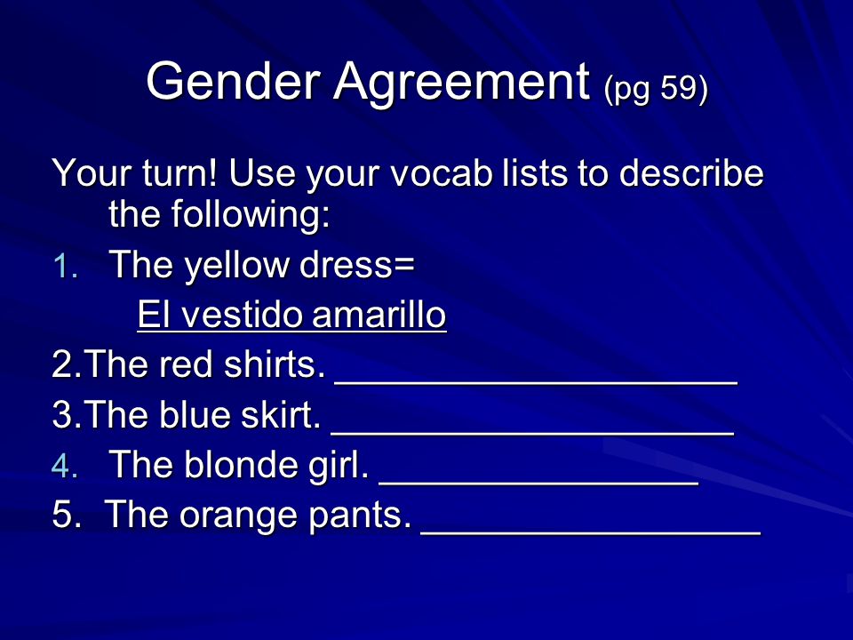 Gender Agreement (pg 59) Your turn. Use your vocab lists to describe the following: 1.