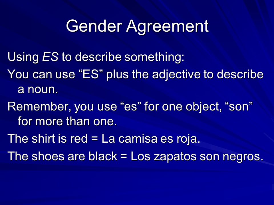 Gender Agreement Using ES to describe something: You can use ES plus the adjective to describe a noun.
