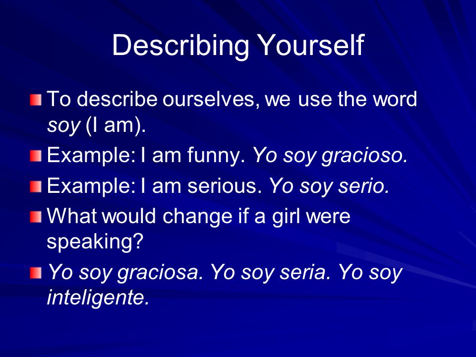 Describing Yourself To describe ourselves, we use the word soy (I am).