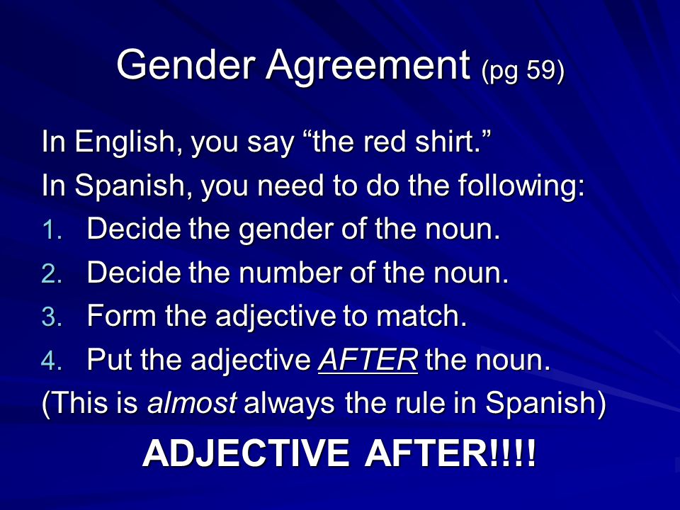 Gender Agreement (pg 59) In English, you say the red shirt. In Spanish, you need to do the following: 1.