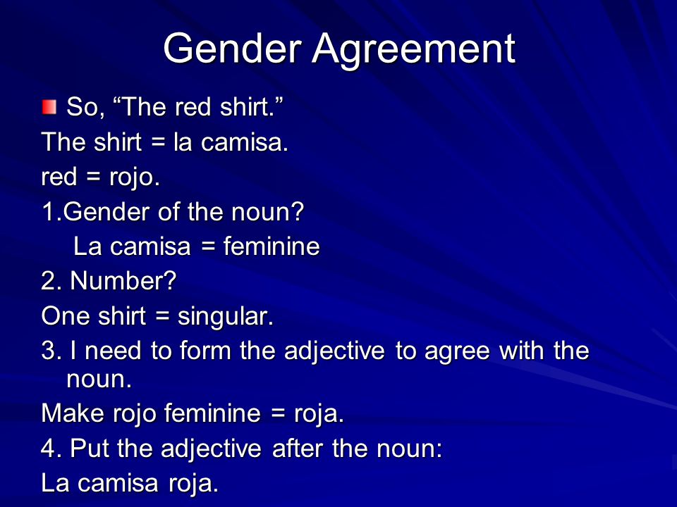 Gender Agreement So, The red shirt. The shirt = la camisa.