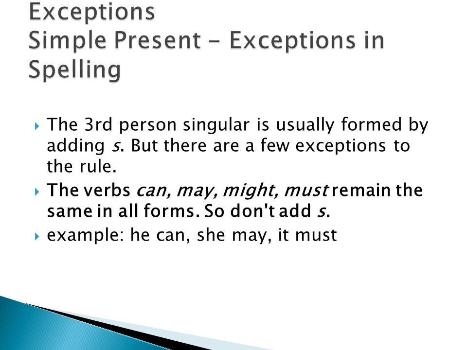  The 3rd person singular is usually formed by adding s.