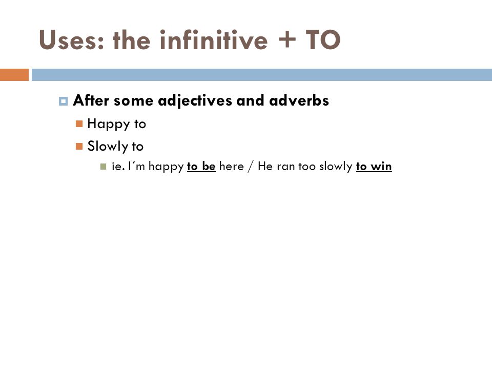  After some adjectives and adverbs Happy to Slowly to ie.