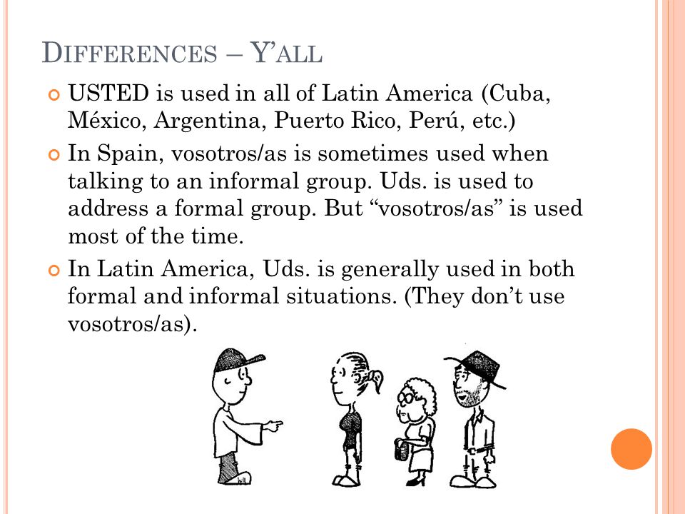 USTED is used in all of Latin America (Cuba, México, Argentina, Puerto Rico, Perú, etc.) In Spain, vosotros/as is sometimes used when talking to an informal group.