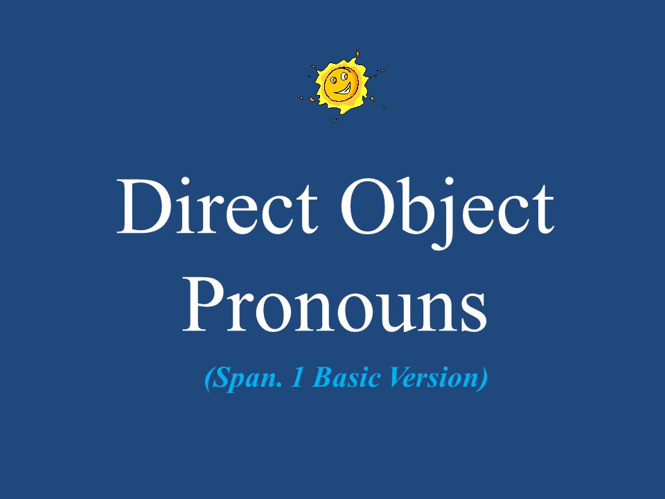 Direct Object Pronouns (Span. 1 Basic Version)