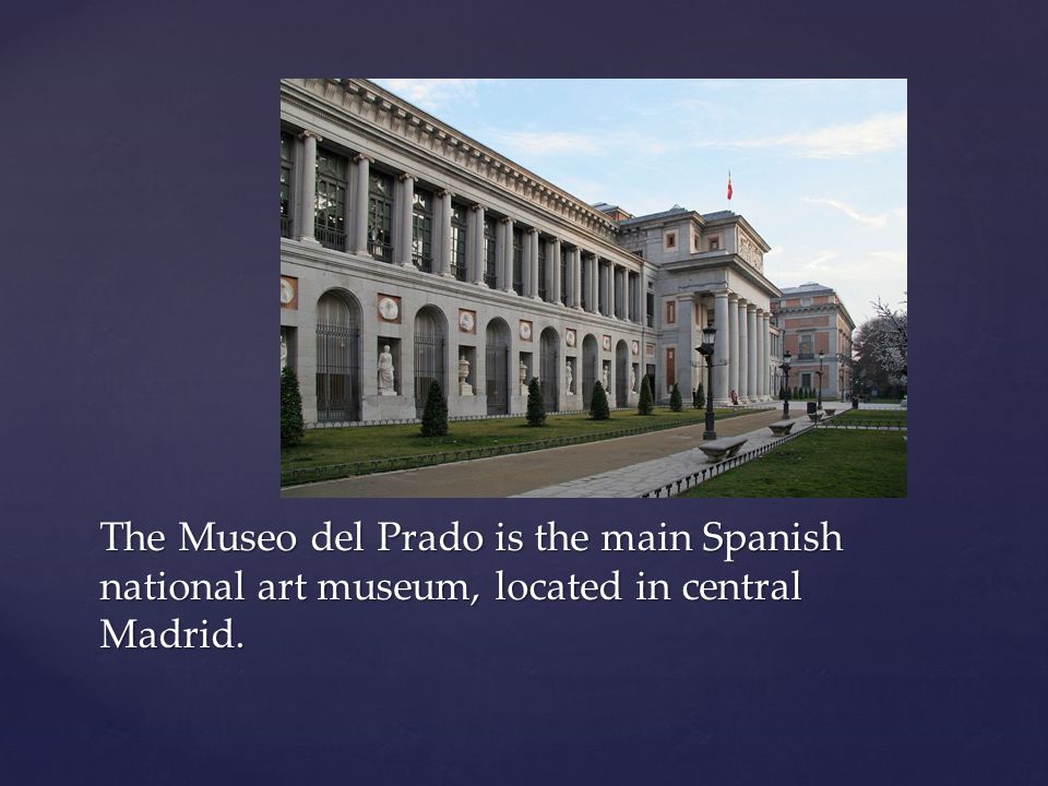 The Museo del Prado is the main Spanish national art museum, located in central Madrid.