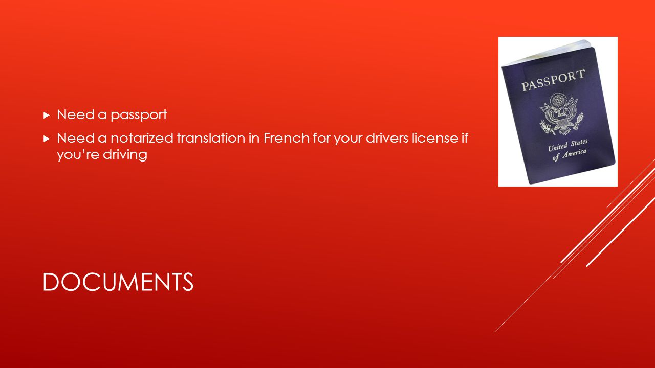 DOCUMENTS  Need a passport  Need a notarized translation in French for your drivers license if you’re driving