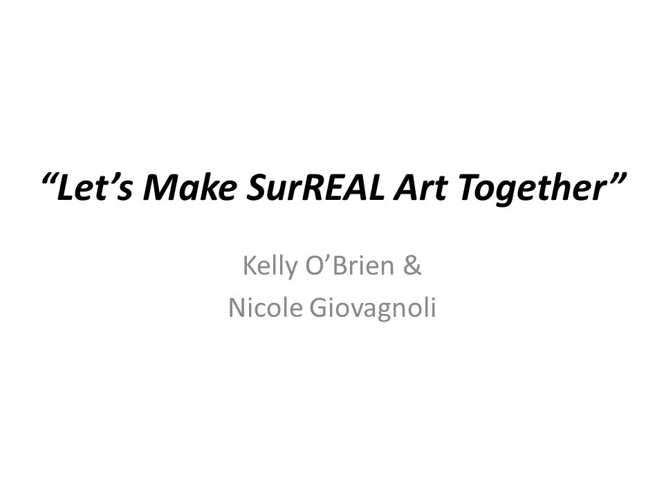 Let’s Make SurREAL Art Together Kelly O’Brien & Nicole Giovagnoli