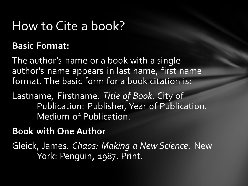 Basic Format: The author’s name or a book with a single author s name appears in last name, first name format.
