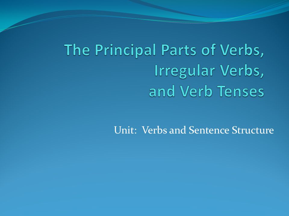 Unit: Verbs and Sentence Structure