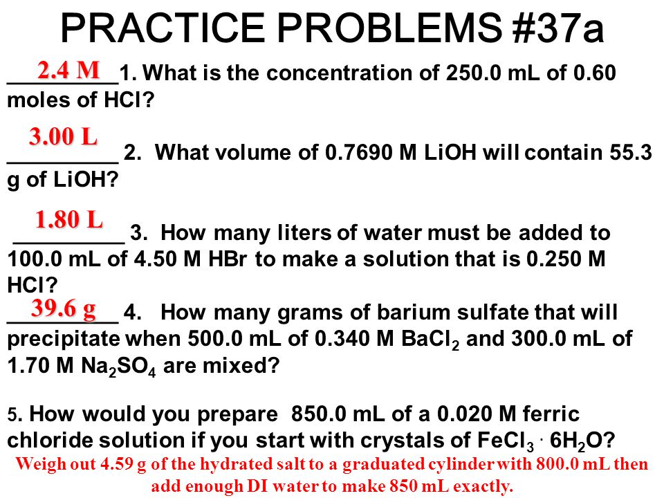 PRACTICE PROBLEMS #37a _________1. What is the concentration of mL of 0.60 moles of HCl.