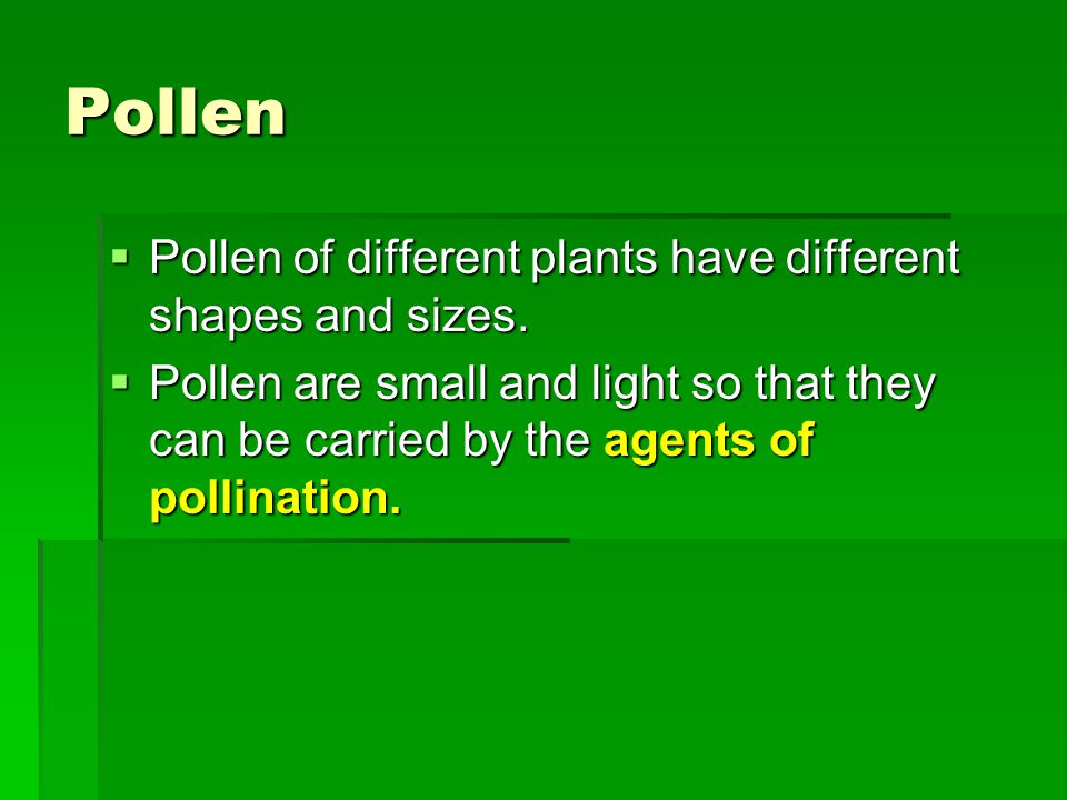 Pollen  Pollen of different plants have different shapes and sizes.
