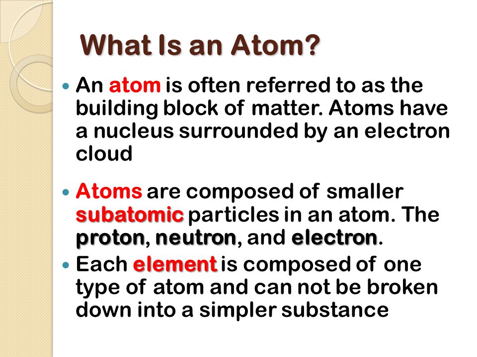 What Is an Atom. An atom is often referred to as the building block of matter.