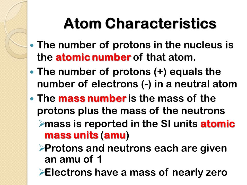 Atom Characteristics atomic number The number of protons in the nucleus is the atomic number of that atom.