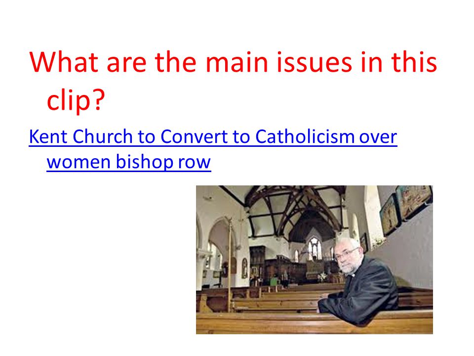 What are the main issues in this clip Kent Church to Convert to Catholicism over women bishop row