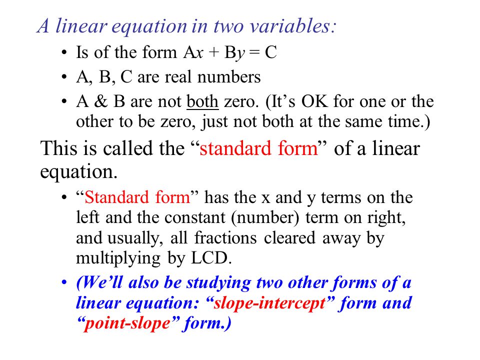 A linear equation in two variables: Is of the form Ax + By = C A, B, C are real numbers A & B are not both zero.