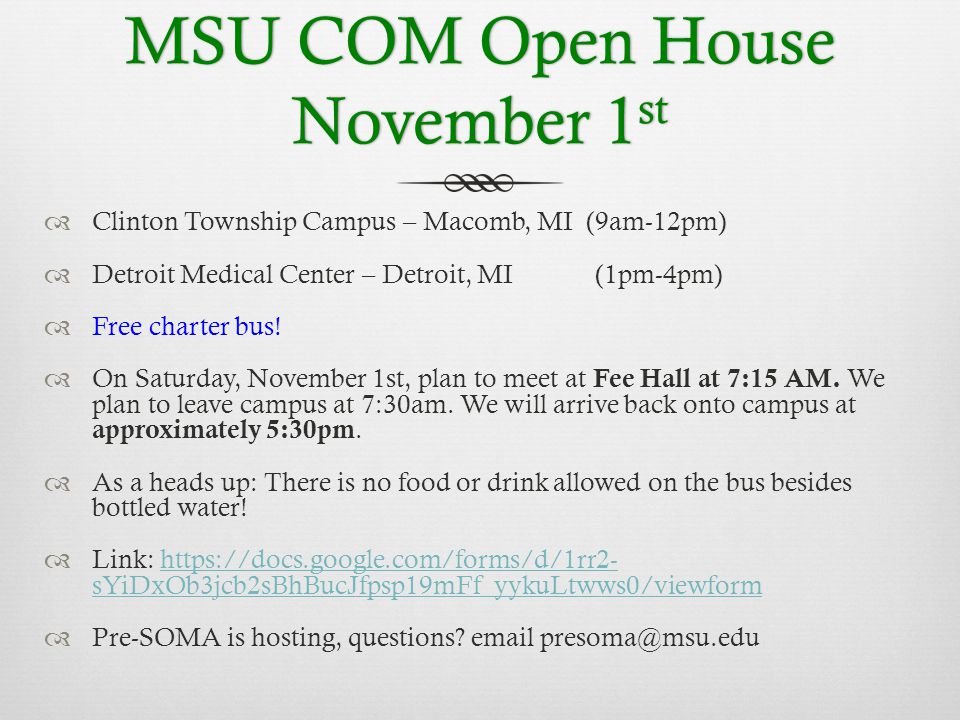 MSU COM Open House November 1 st  Clinton Township Campus – Macomb, MI (9am-12pm)  Detroit Medical Center – Detroit, MI (1pm-4pm)  Free charter bus.