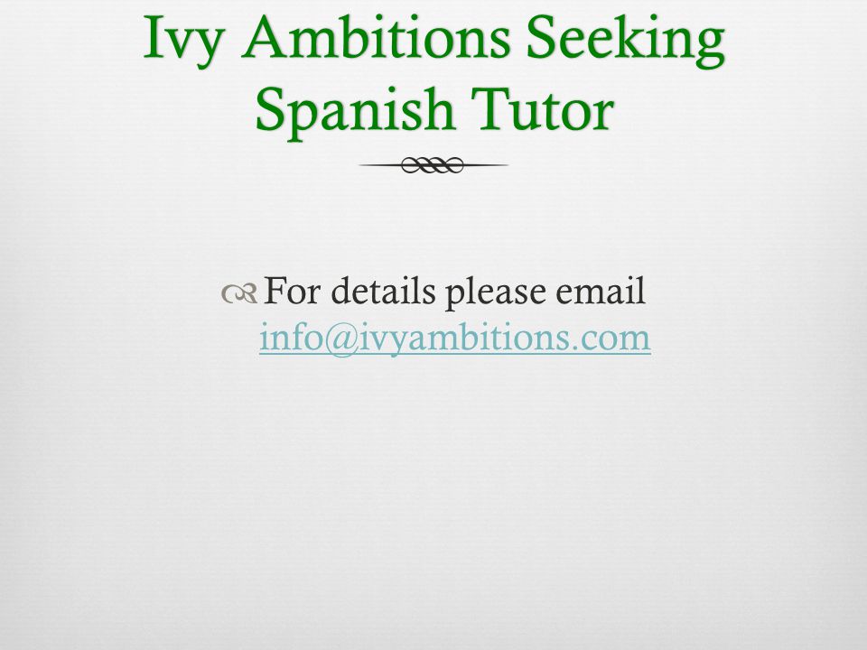 Ivy Ambitions Seeking Spanish Tutor  For details please
