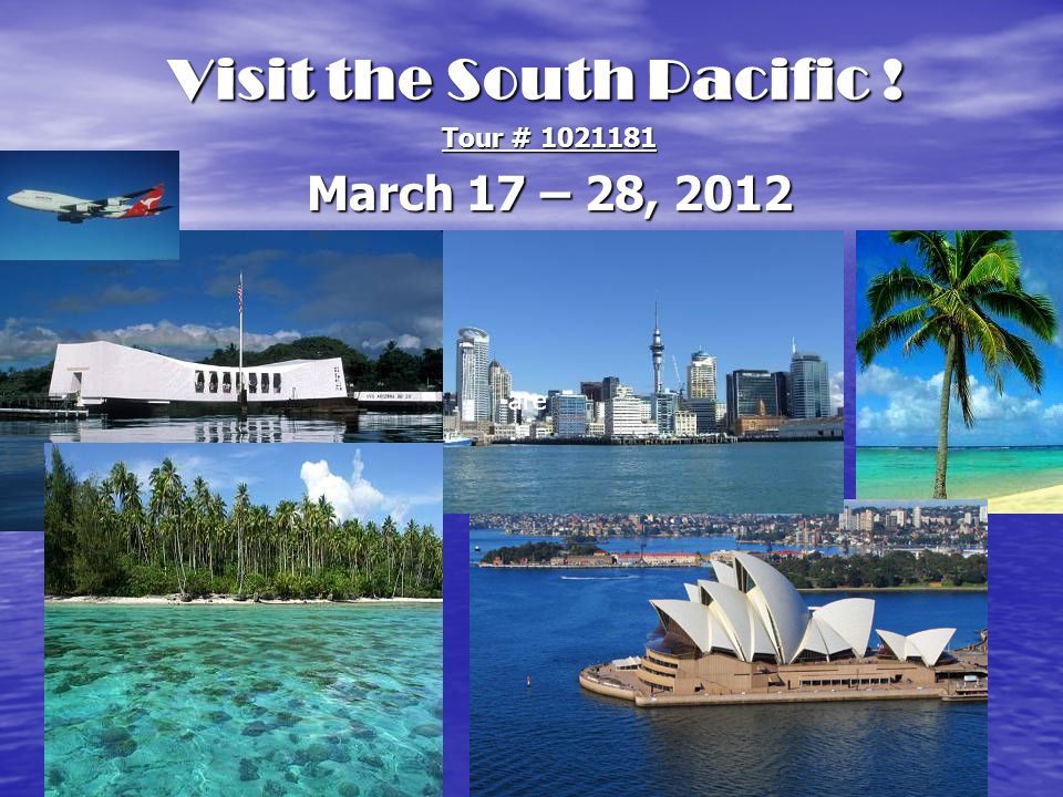 Visit the South Pacific ! Tour # March 17 – 28, 2012 are