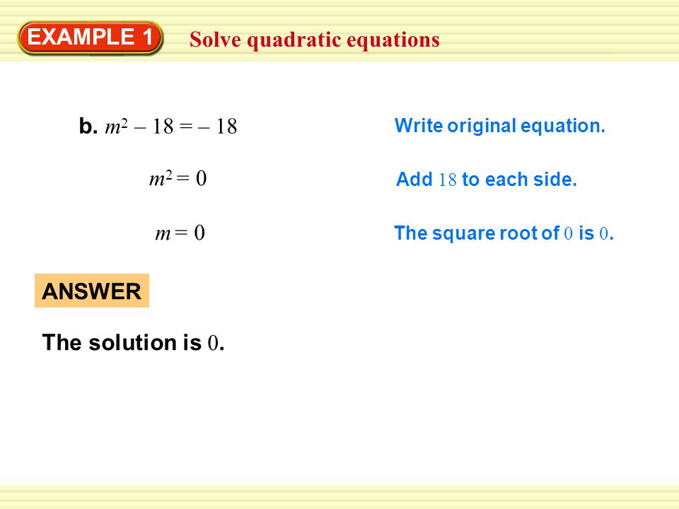 Solve quadratic equations EXAMPLE 1 b. m 2 – 18 = – 18 Write original equation.