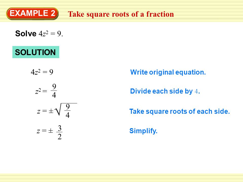 EXAMPLE 2 Take square roots of a fraction Solve 4z 2 = 9.