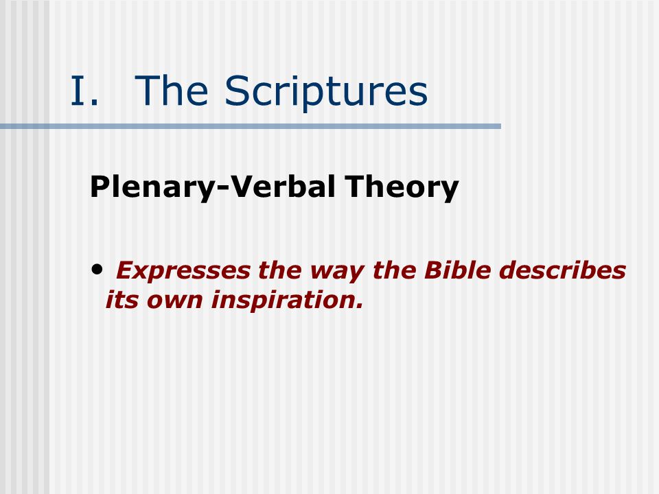 I.The Scriptures Plenary-Verbal Theory Expresses the way the Bible describes its own inspiration.