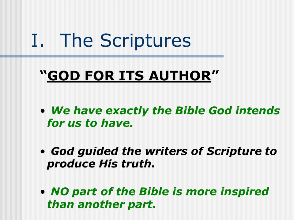 I.The Scriptures GOD FOR ITS AUTHOR We have exactly the Bible God intends for us to have.