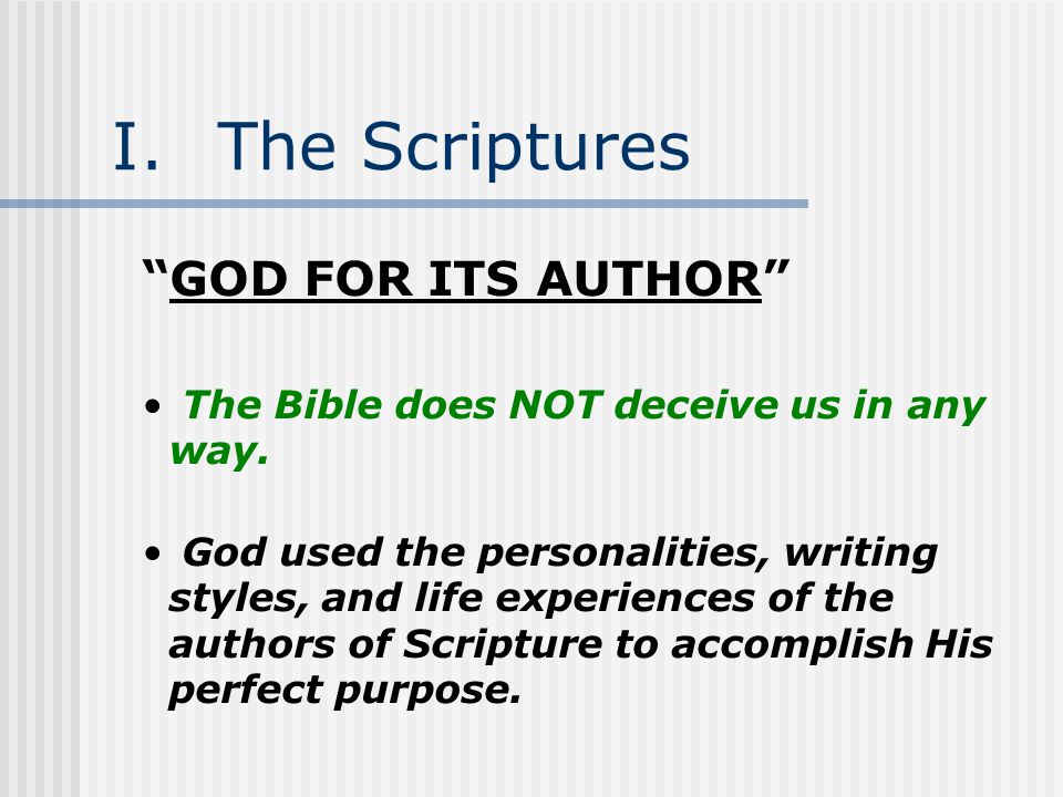 I.The Scriptures GOD FOR ITS AUTHOR The Bible does NOT deceive us in any way.