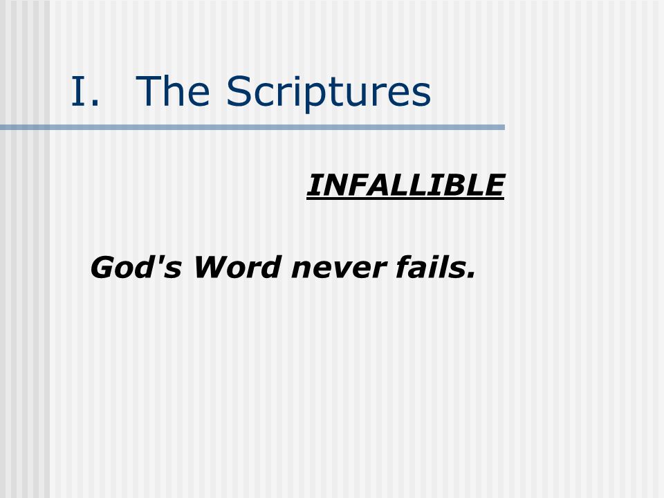I.The Scriptures INFALLIBLE God s Word never fails.