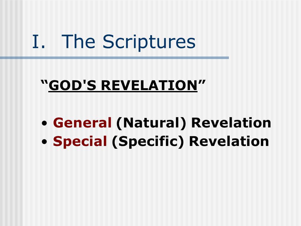 I.The Scriptures GOD S REVELATION General (Natural) Revelation Special (Specific) Revelation