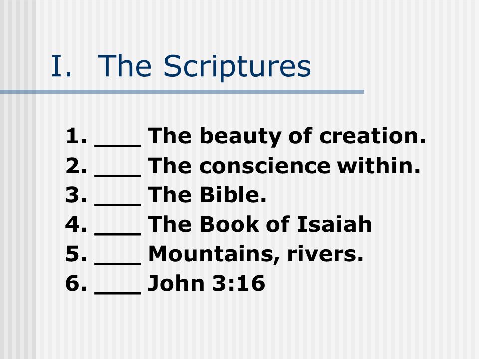 I.The Scriptures 1. ___ The beauty of creation. 2.