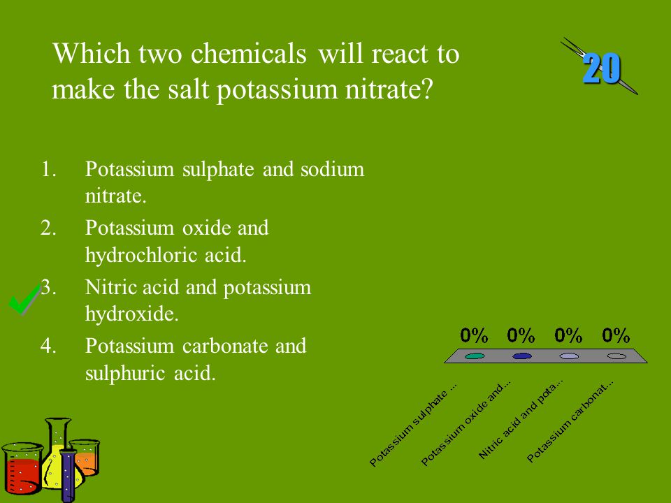 Which two chemicals will react to make the salt potassium nitrate.