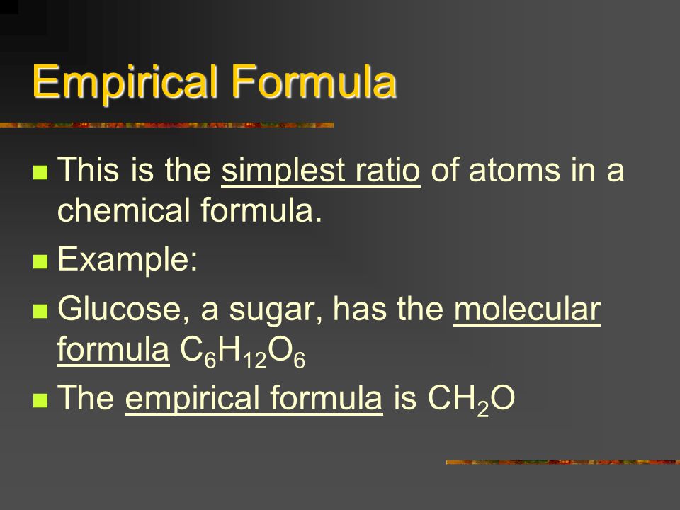 Empirical Formula This is the simplest ratio of atoms in a chemical formula.